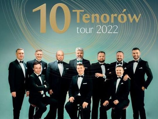 Wydarzenie tygodnia. 10 Tenorów w Chełmskim Domu Kultury