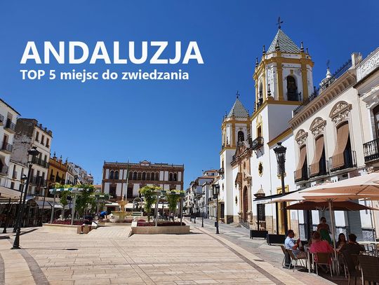 Andaluzja - top 5 miejsc na zwiedzanie