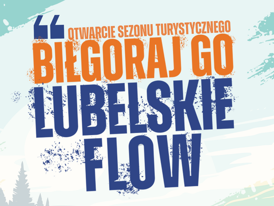 Biłgoraj Go! Lubelskie Flow! Wielkie otwarcie sezonu turystycznego 2026 16-17 maja nad zalewem Bojary odbędzie się druga edycja wydarzenia „Biłgoraj Go! Lubelskie Flow!”.