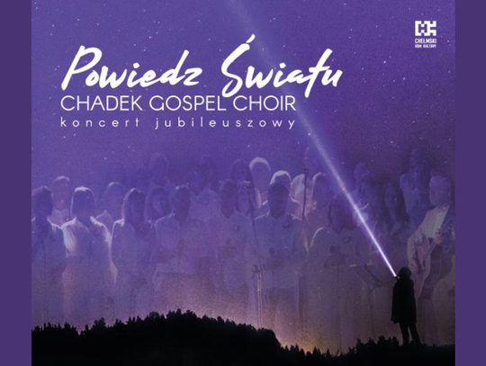 Chełm. Jubileuszowy koncert CHADEK GOSPEL CHOIR w maju