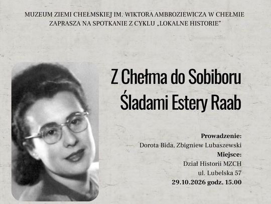 Muzeum Ziemi Chełmskiej zaprasza na spotkanie o Esterze Terner Raab, chełmiance ocalałej z Sobiboru.
