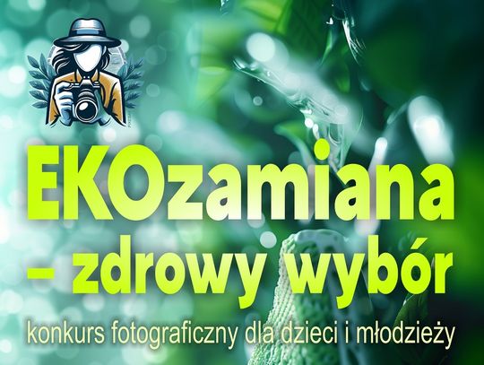 Chełm. Ostatnie dni na zgłoszenia do konkursu fotograficznego „EKOzamiana – zdrowy wybór”