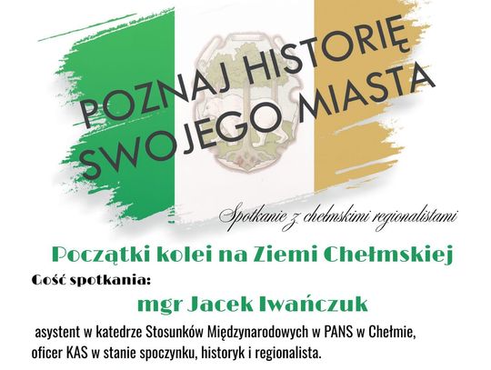 Poznaj historię swojej miasta – "Początki Kolei na Ziemi Chełmskiej"
