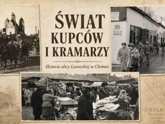 Ulica Lwowska w Chełmie na archiwalnych fotografiach. Materiały promujące wystawę „Świat kupców i kramarzy. Historia ulicy Lwowskiej w Chełmie”.