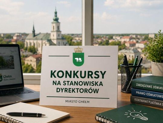 Chełm szuka dyrektorów szkół i przedszkoli. Ruszyły konkursy na kluczowe stanowiska