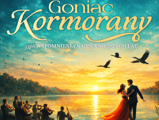 „Goniąc Kormorany” 15 października w Chełmskim Domu Kultury.