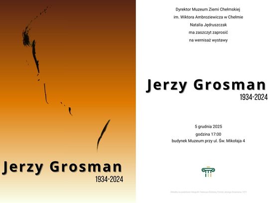 Muzeum Ziemi Chełmskiej zaprasza 5 grudnia o godz. 17:00 do dawnej kaplicy św. Mikołaja na wyjątkowy wernisaż poświęcony Jerzemu Grosmanowi.