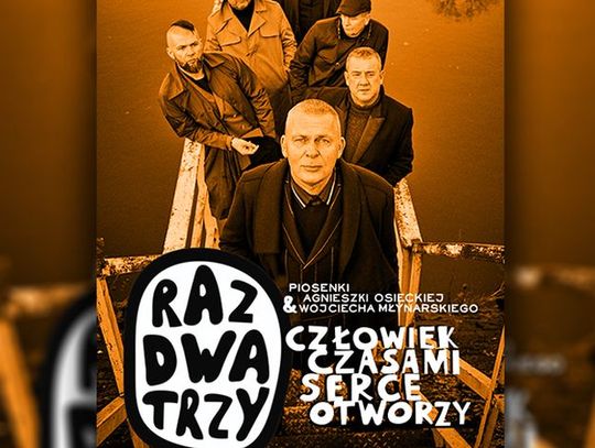 Człowiek czasem serce otworzy. Raz Dwa Trzy w Chełmskim Domu Kultury