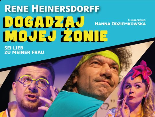 Dogadzaj mojej żonie - znów na scenie Teatr Ziemi Chełmskiej