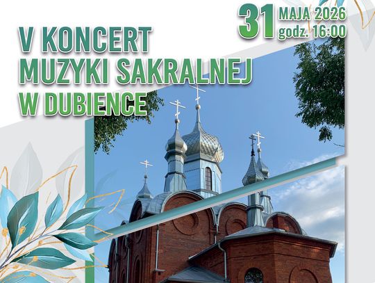 W niedzielę, 31 maja, Dubienka stanie się miejscem celebracji V Koncertu Muzyki Sakralnej.