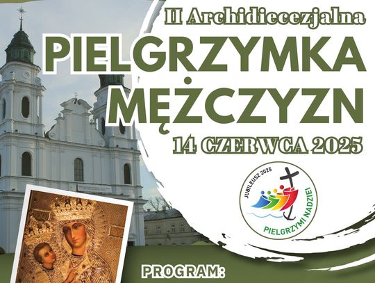 II Archidiecezjalna Pielgrzymka Mężczyzn do Sanktuarium Matki Bożej Chełmskiej