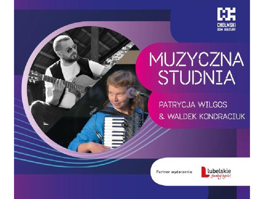 Chełm. Koncert Patrycji Wilgos i Waldka Kondraciuka zagrają w ramach Muzycznej Studni