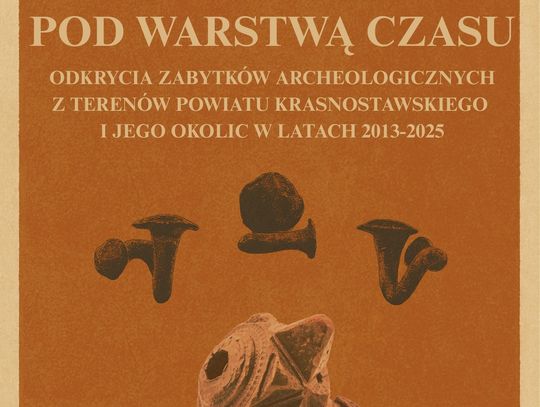 11 grudnia o godzinie 14:00 odbędzie się uroczyste otwarcie wystawy „Pod warstwą czasu. Odkrycia zabytków archeologicznych z terenów powiatu krasnostawskiego i okolic w latach 2013-2025”.