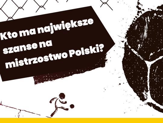 Kto ma największe szanse na mistrzostwo Polski?