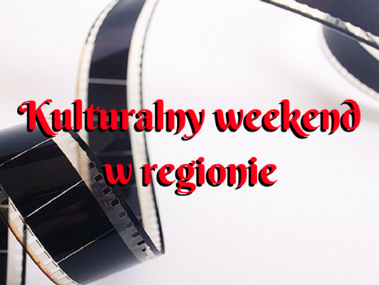 Kulturalny weekend w regionie