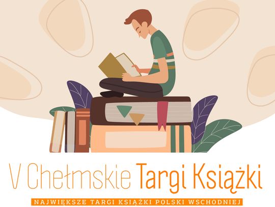 Piąta edycja literackiego święta w Chełmie W dniach 22–23 maja zaplanowano realizację V Chełmskich Targów Książki.