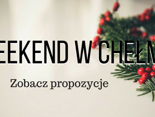 Plany na weekend w Chełmie