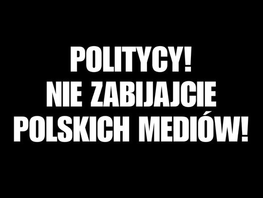 Politycy! Nie zabijajcie polskich mediów!