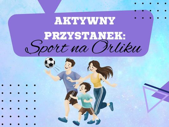 11 lipca o godz. 11:00 na Orliku przy ul. Wschodniej odbędzie się "Wielka Olimpiada Rodzinna".