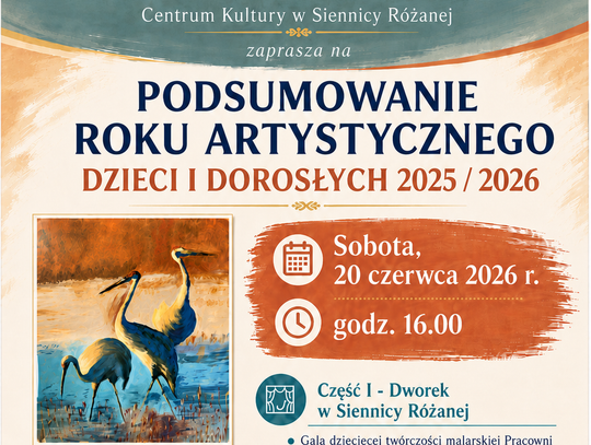 20 czerwca o godz. 16:00 w Dworku w Siennicy Różanej odbędzie się "Podsumowanie Roku Artystycznego 2025/2026 Dzieci i Dorosłych", organizowane przez Centrum Kultury w Siennicy Różanej.