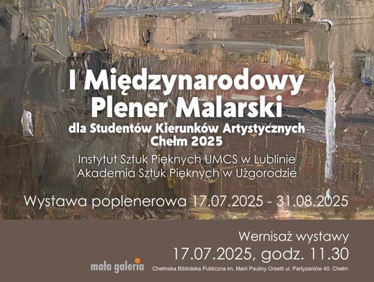 Wernisaż malarstwa I Międzynarodowego Pleneru Malarskiego dla Studentów Kierunków Artystycznych Chełm 2025