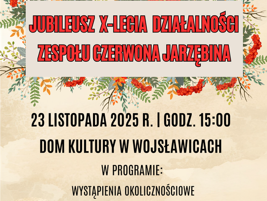 Jubileusz X-lecia zespołu "Czerwona Jarzębina" odbędzie się 23 listopada o godz. 15:00 w Domu Kultury w Wojsławicach.
