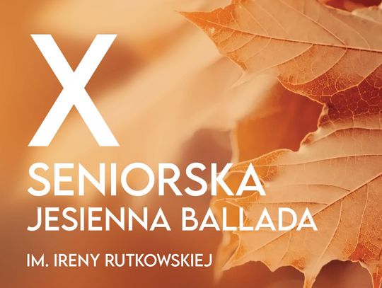 24 października we Włodawskim Domu Kultury odbędzie się X Seniorska Jesienna Ballada im. Ireny Rutkowskiej.