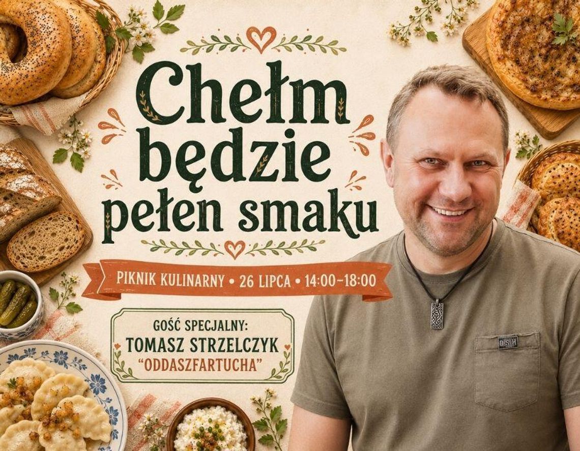Chełm będzie pełen smaku. Kulinarny piknik z Tomaszem Strzelczykiem już w niedzielę Chełm będzie pełen smaku. Kulinarny piknik z Tomaszem Strzelczykiem już w niedzielę