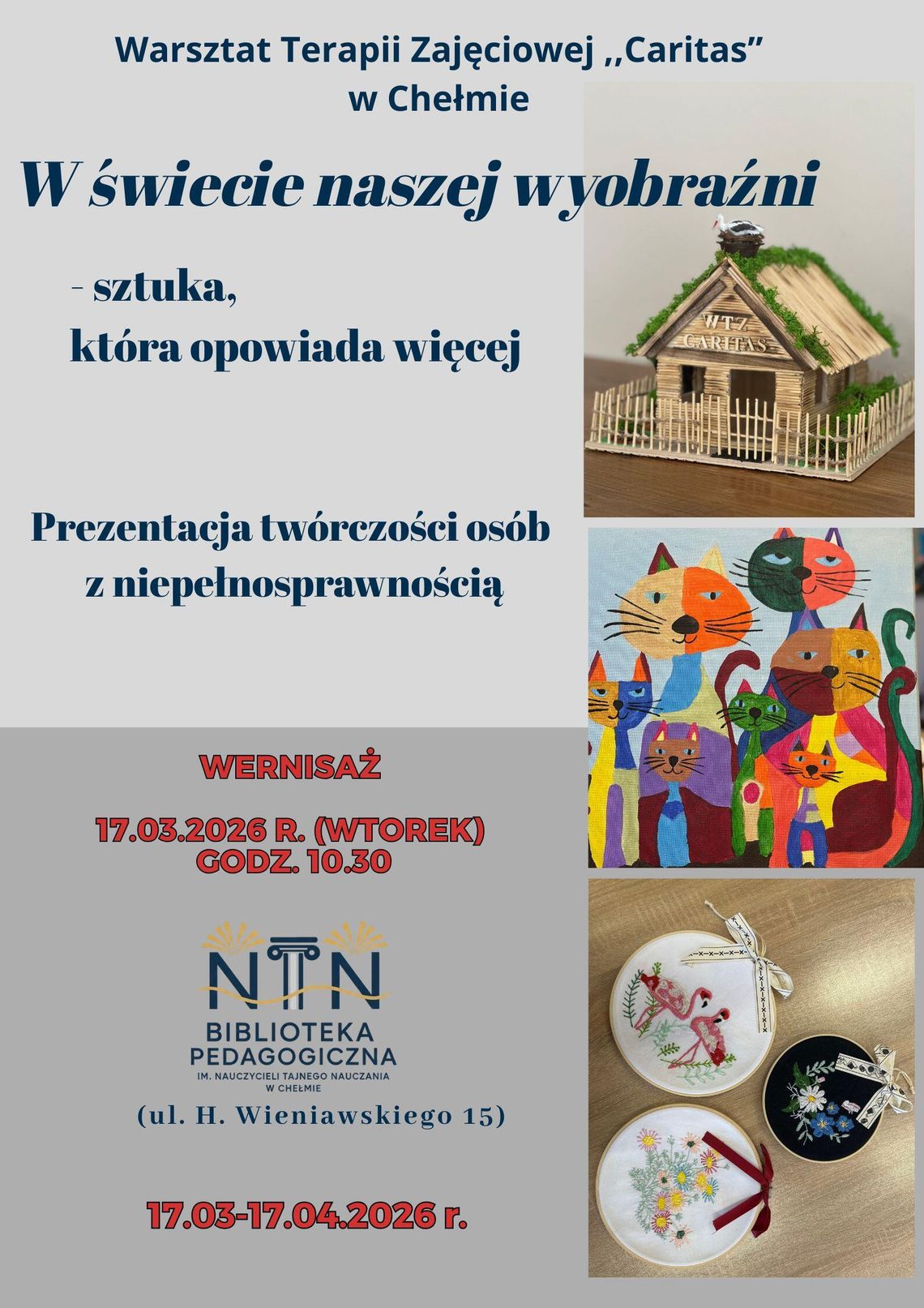17 marca o godzinie 10:30 w murach Biblioteki Pedagogicznej w Chełmie nastąpi uroczyste otwarcie wystawy prac przygotowanych przez uczestników Warsztatu Terapii Zajęciowej „Caritas”.