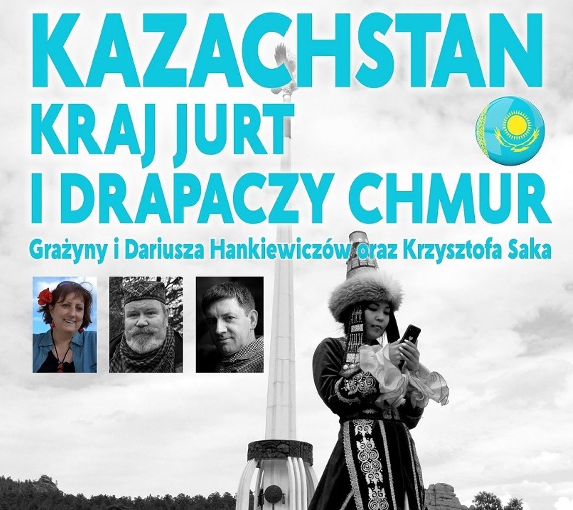 Chełm: „Kazachstan - kraj jurt i drapaczy chmur” - niesamowita podróż w ChBP.