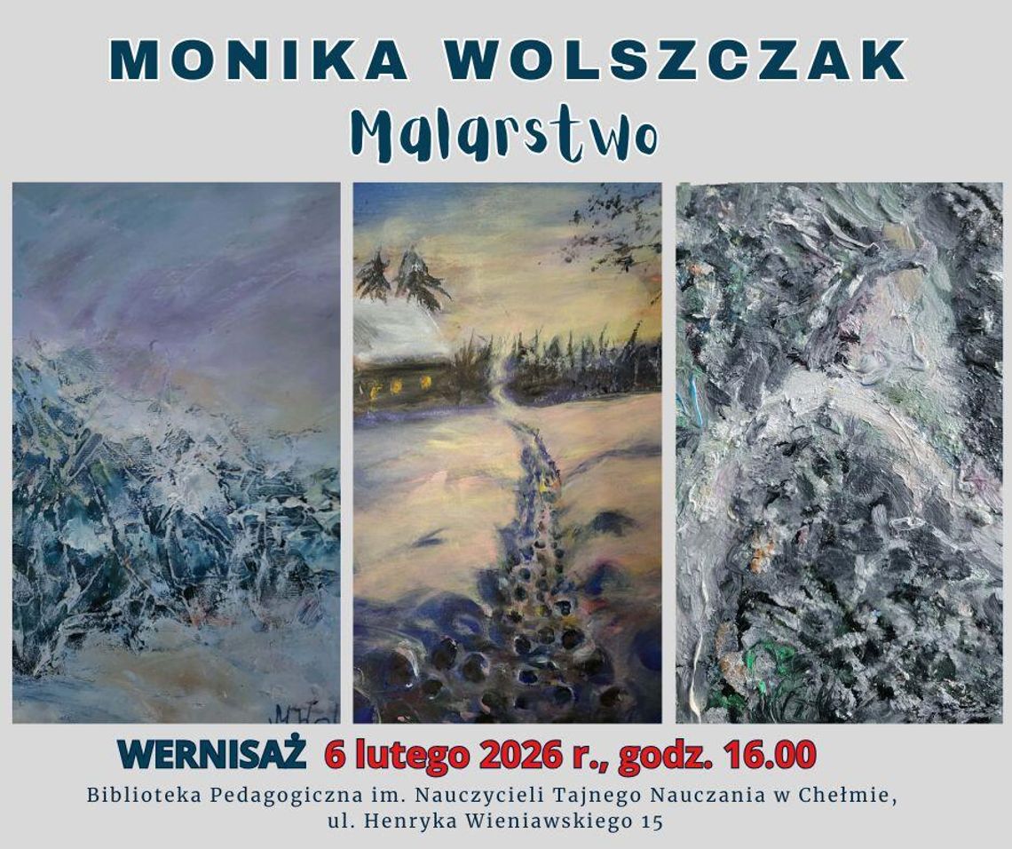 6 lutego w Bibliotece Pedagogicznej w Chełmie odbędzie się uroczyste otwarcie wystawy prac Moniki Wolszczak.