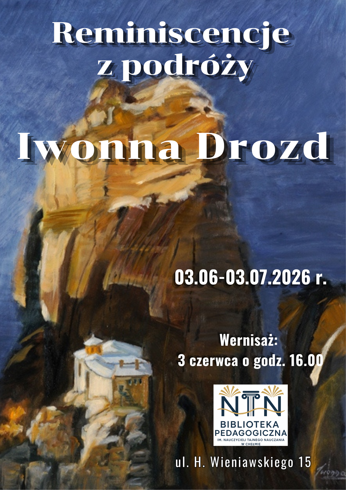 Chełm. Reminiscencje z podróży, wystawa malarstwa Iwonny Drozd Uroczyste otwarcie zaplanowano 3 czerwca o godz. 16:00 w siedzibie placówki przy ul. H. Wieniawskiego 15 w Chełmie.