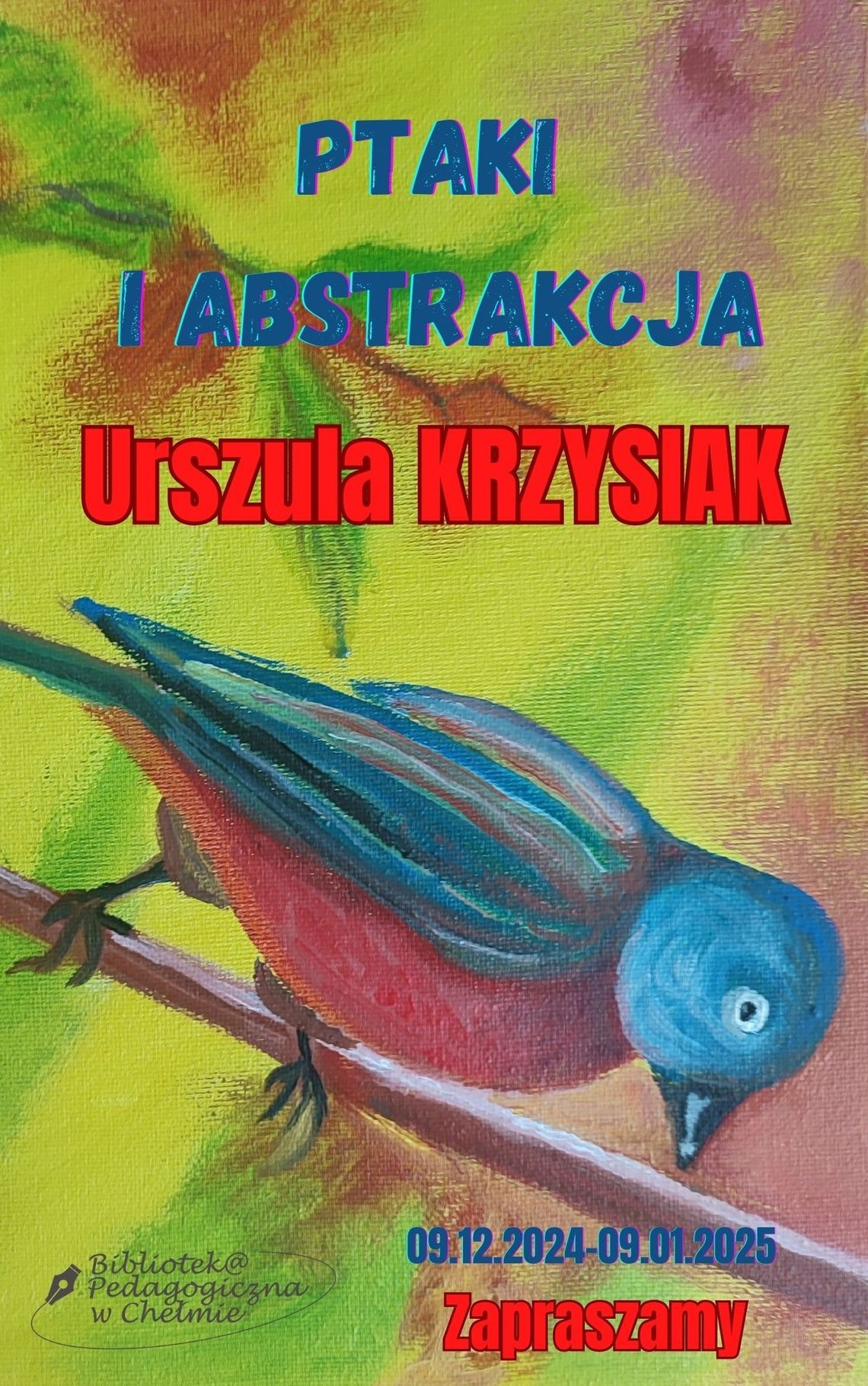 Chełm. Urszula Krzysiak zaprasza w świat ptaków i abstrakcji