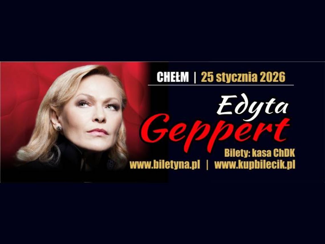 Chełmski Dom Kultury zaprasza 25 stycznia o godz. 17:00 na wyjątkowy koncert Edyty Geppert.Chełmski Dom Kultury zaprasza 25 stycznia o godz. 17:00 na wyjątkowy koncert Edyty Geppert.