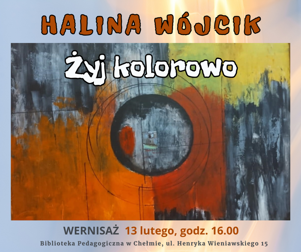 Chełm. Żyj kolorowo – wystawa malarstwa Haliny Wójcik Chełm. Żyj kolorowo – wystawa malarstwa Haliny Wójcik