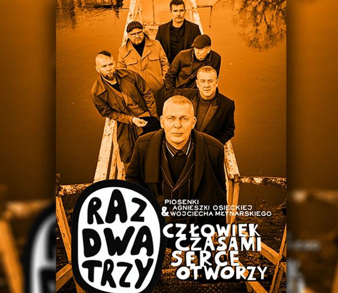 Człowiek czasem serce otworzy. Raz Dwa Trzy w Chełmskim Domu Kultury