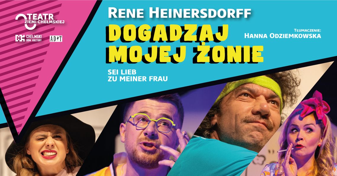 Dogadzaj mojej żonie - znów na scenie Teatr Ziemi Chełmskiej