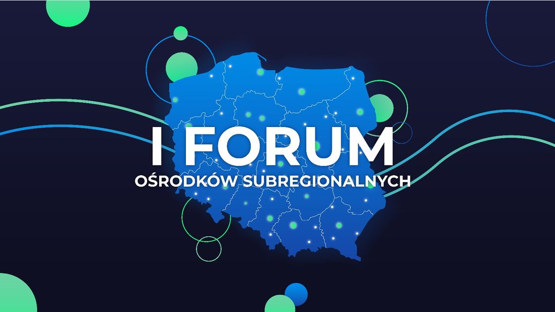 I Forum Ośrodków Subregionalnych. Samorządowcy z całej Polski spotkają się w Chełmie