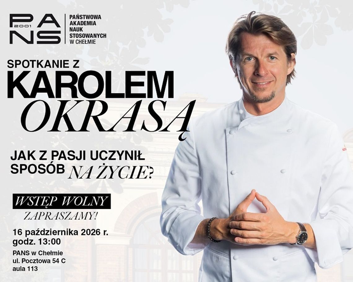 Karol Okrasa odwiedzi Chełm. Otwarte spotkanie o pasji, pracy i drodze do sukcesu Spotkanie odbędzie się 16 października o godzinie 13:00 w auli 113 przy ulicy Pocztowej 54 C.