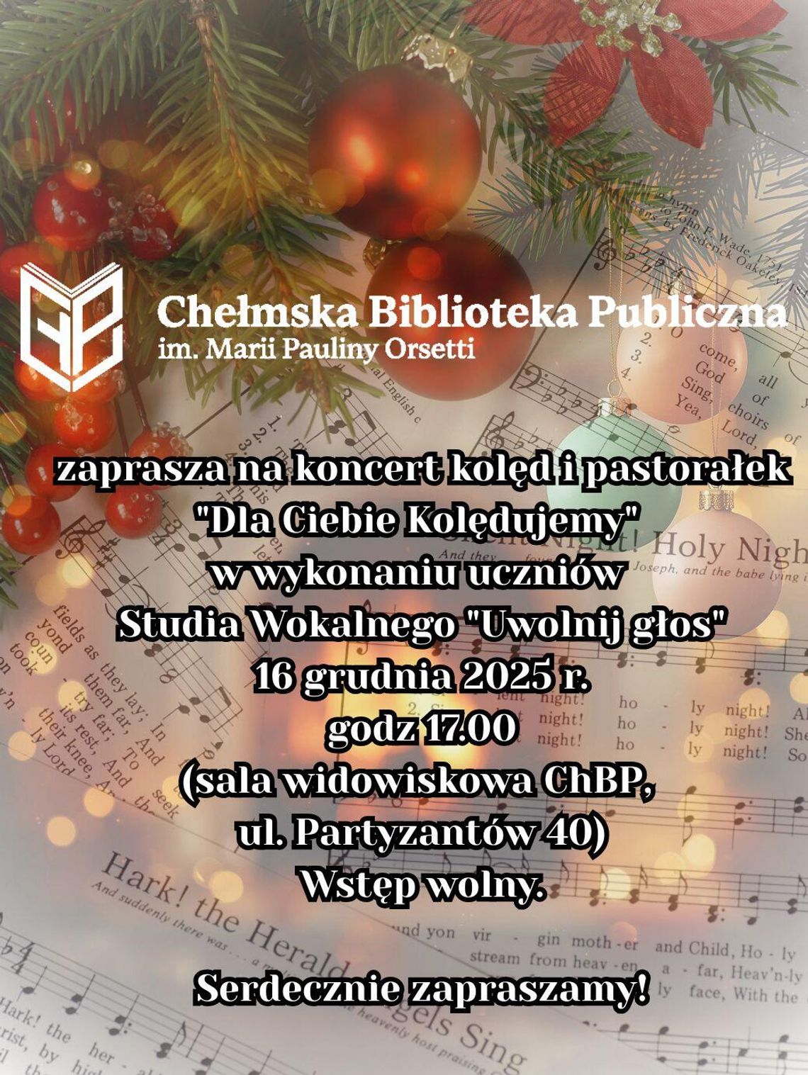 Koncert kolęd i pastorałek „Dla Ciebie kolędujemy” w Chełmie 16 grudnia o godzinie 17:00 w sali widowiskowej Chełmskiej Biblioteki Publicznej odbędzie się koncert kolęd i pastorałek pod tytułem „Dla Ciebie kolędujemy”.