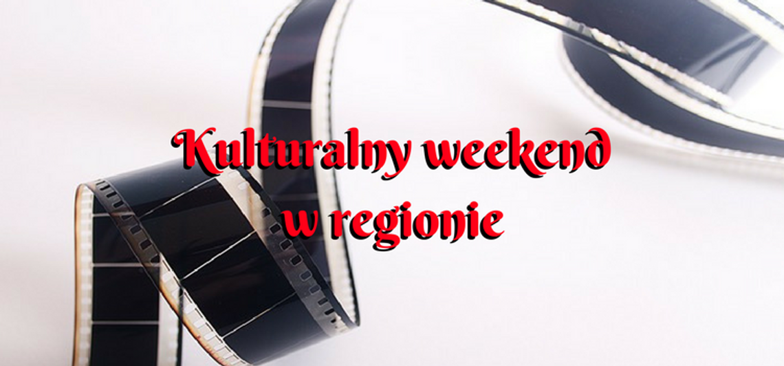 Kulturalny weekend w regionie