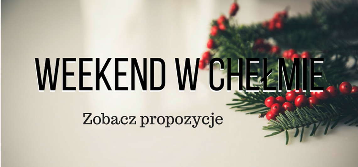 Plany na weekend w Chełmie