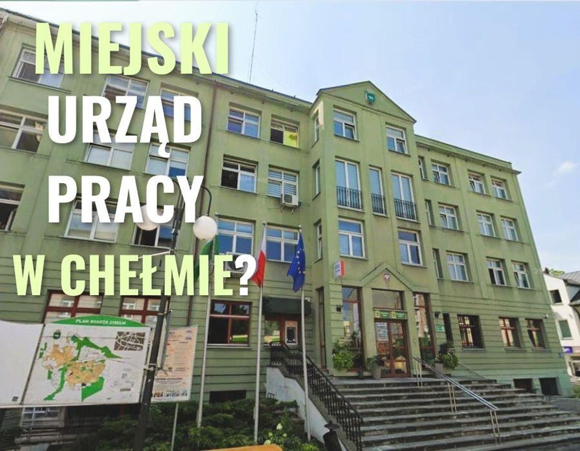 Radni zdecydują o powołaniu Miejskiego Urzędu Pracy w Chełmie