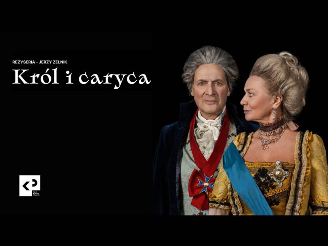 28 marca o godzinie 18:00, w Chełmskim Domu Kultury odbędzie się spektakl Teatru Klasyki Polskiej pt. „Król i caryca”.