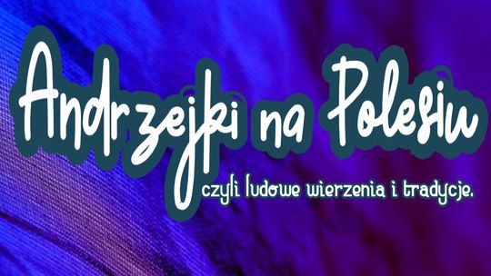 Andrzejki na Polesiu – zanurz się w magicznej atmosferze dawnych zwyczajów