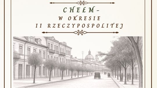 Konferencja „Chełm w okresie II Rzeczypospolitej” odbędzie się 8 sierpnia.