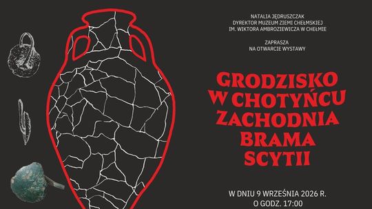 Muzeum Ziemi Chełmskiej zaprasza na wernisaż wystawy „Grodzisko w Chotyńcu – Zachodnia brama Scytii”, który odbędzie się 9 września o godz. 17.00.