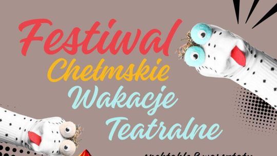 Tegoroczny początek lata w Chełmie upłynie pod znakiem sztuki scenicznej bliskiej mieszkańcom.
