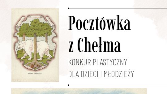 Chełmska Biblioteka Publiczna zaprasza uczniów do konkursu plastycznego „Pocztówka z Chełma”.