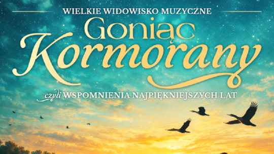 „Goniąc Kormorany” 15 października w Chełmskim Domu Kultury.